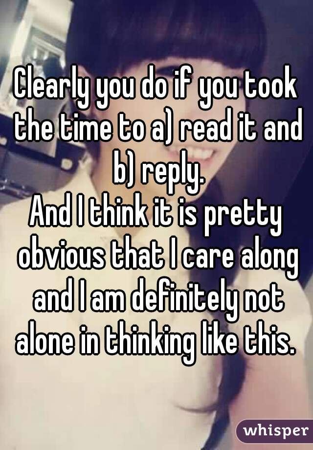 Clearly you do if you took the time to a) read it and b) reply.
And I think it is pretty obvious that I care along and I am definitely not alone in thinking like this. 