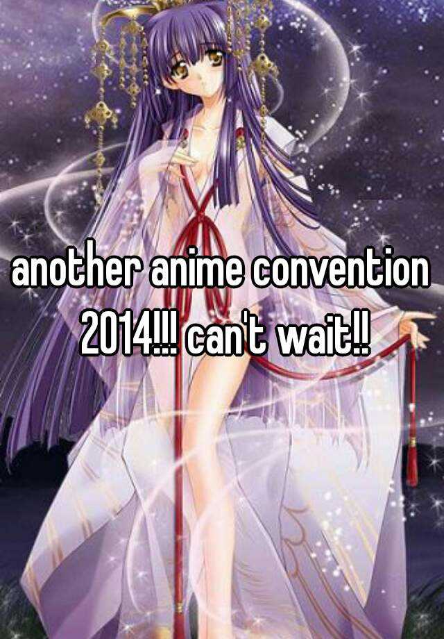 Another Anime Convention 2014 Cant Wait