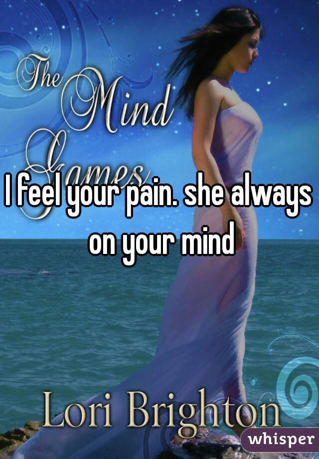 I feel your pain. she always on your mind