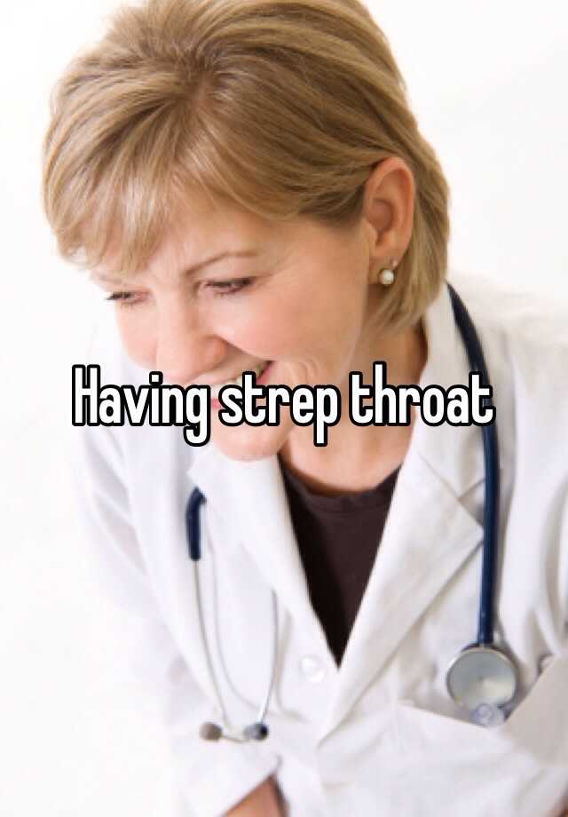 Having Strep Throat