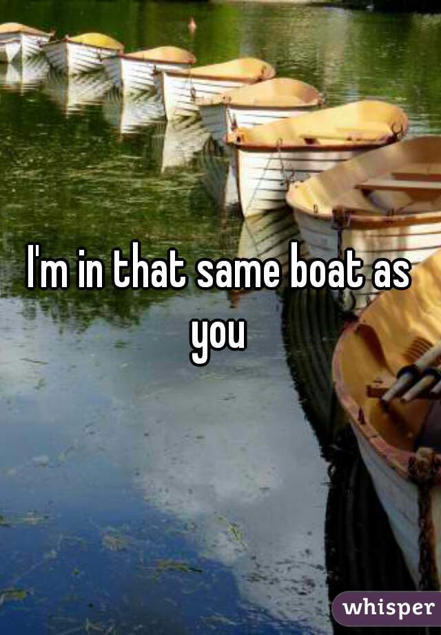 I'm in that same boat as you 