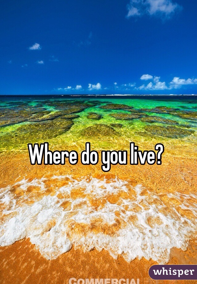 Where do you live? 