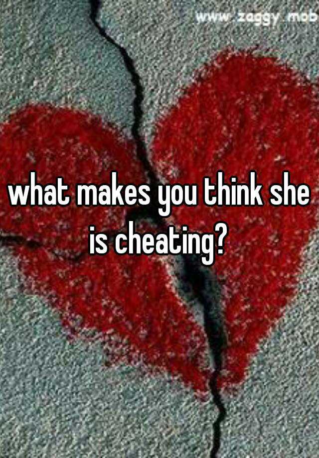 what-makes-you-think-she-is-cheating