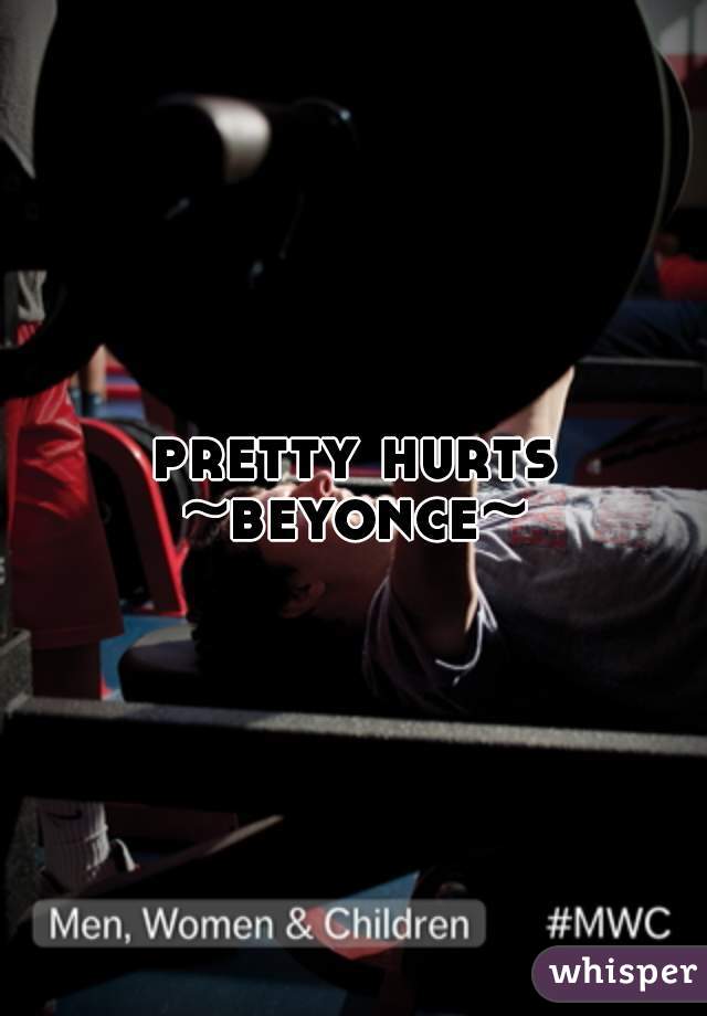 pretty hurts ~beyonce~ 