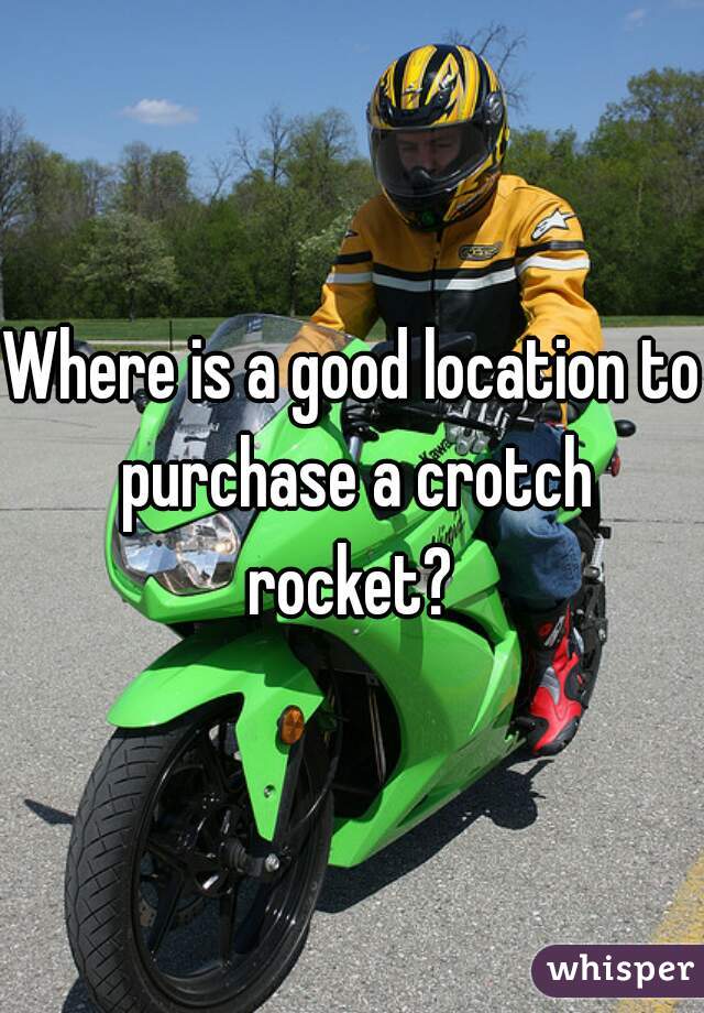 Where is a good location to purchase a crotch rocket? 
