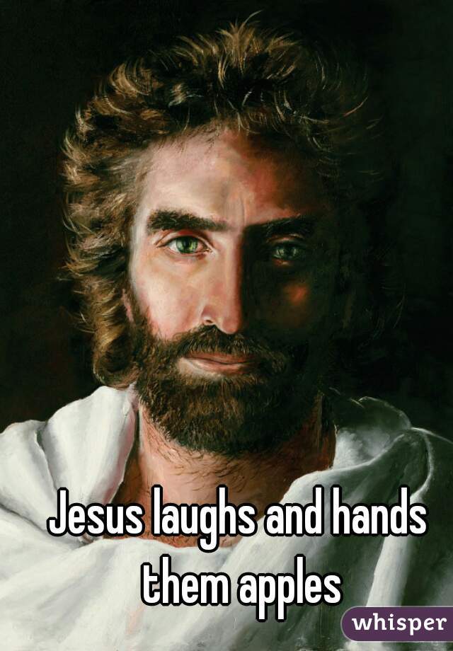 Jesus laughs and hands them apples