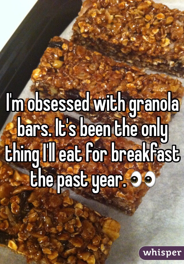 I'm obsessed with granola bars. It's been the only thing I'll eat for breakfast the past year. 👀