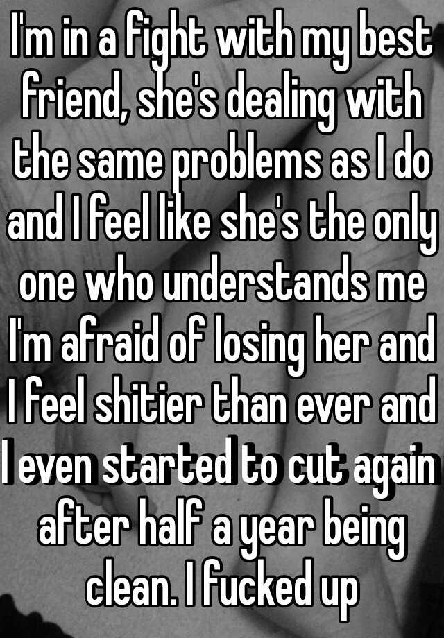 i-m-in-a-fight-with-my-best-friend-she-s-dealing-with-the-same