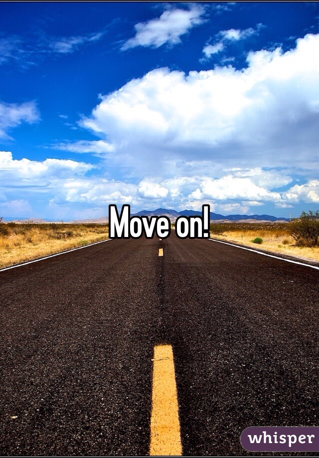 Move on!