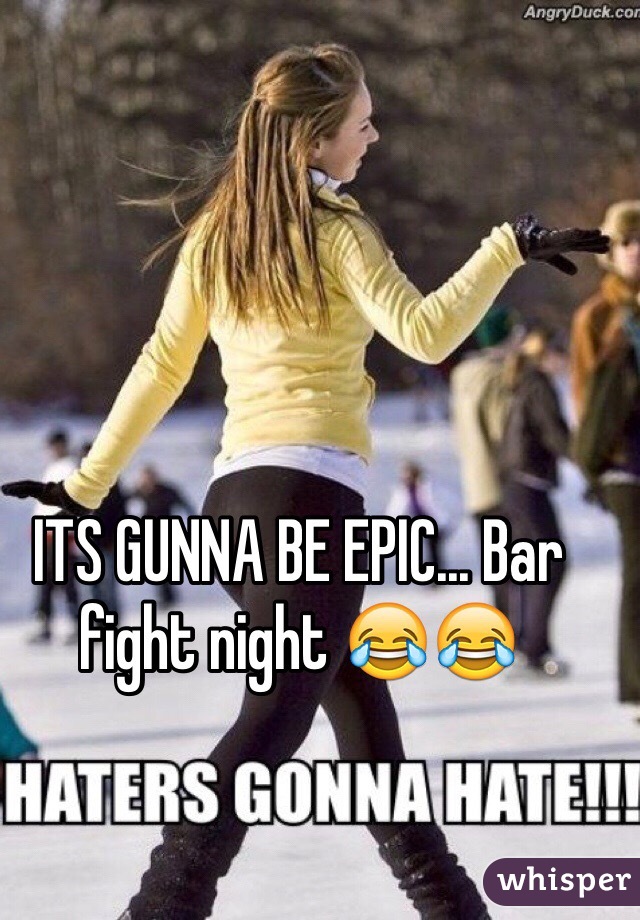 ITS GUNNA BE EPIC... Bar fight night 😂😂