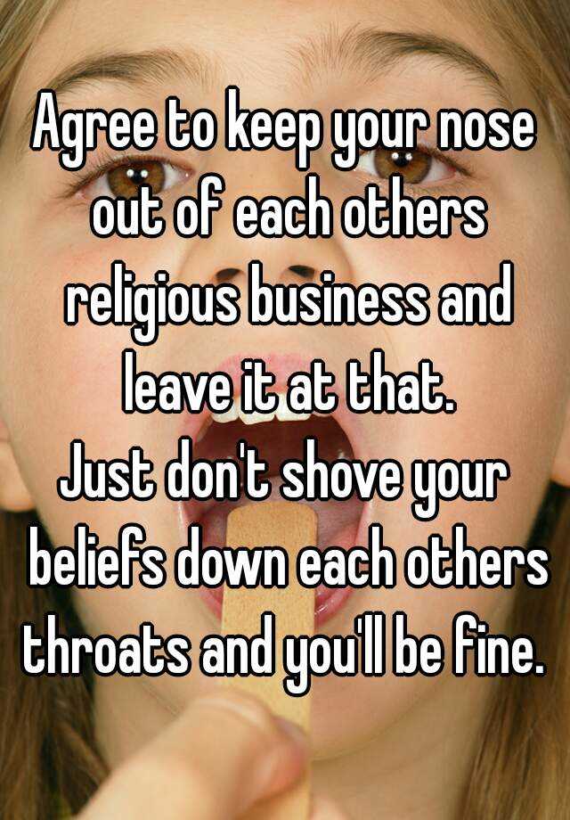 agree-to-keep-your-nose-out-of-each-others-religious-business-and-leave