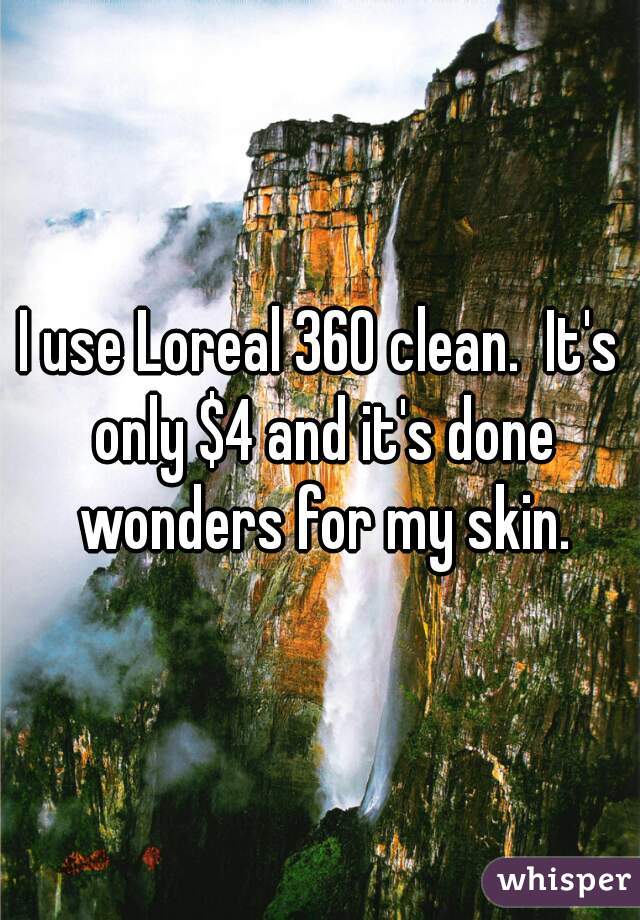 I use Loreal 360 clean.  It's only $4 and it's done wonders for my skin.