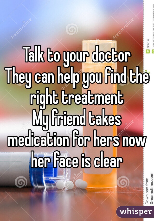 Talk to your doctor
They can help you find the right treatment 
My friend takes medication for hers now her face is clear