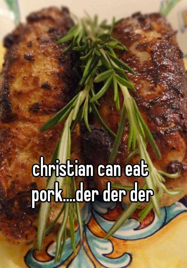 christian-can-eat-pork-der-der-der