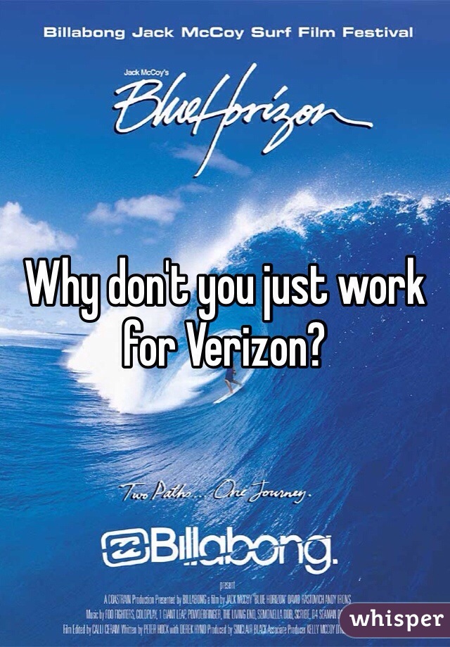 Why don't you just work for Verizon?