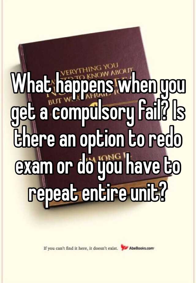 what-happens-when-you-get-a-compulsory-fail-is-there-an-option-to-redo