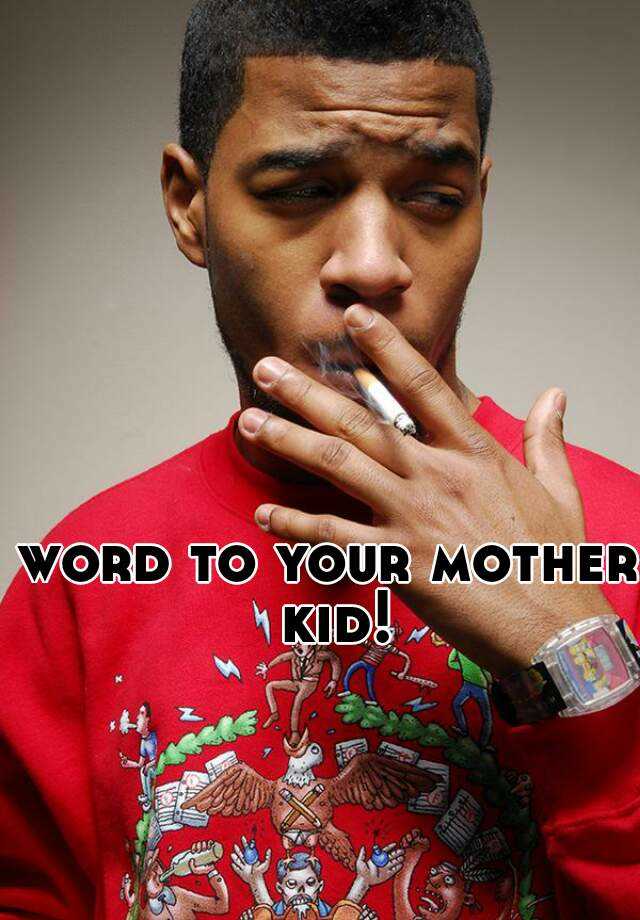 word-to-your-mother-kid