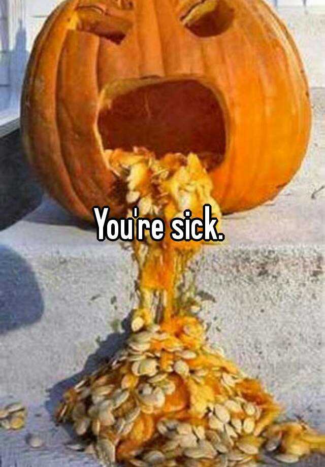 you-re-sick