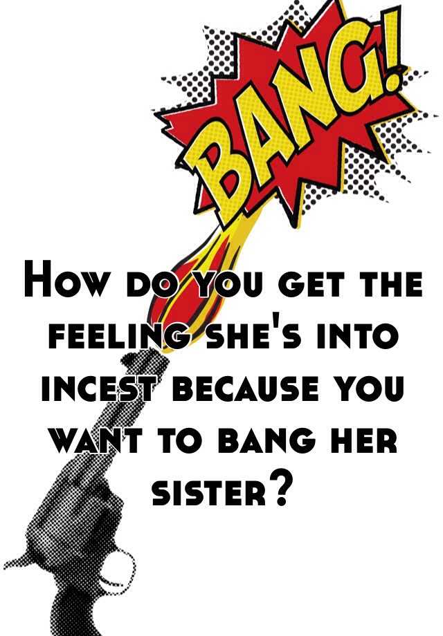 How Do You Get The Feeling She S Into Incest Because You Want To Bang