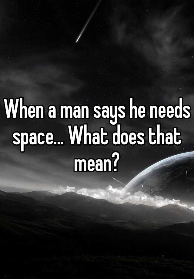 If A Man Says He Needs Space