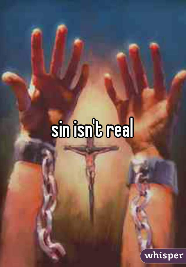 sin isn't real