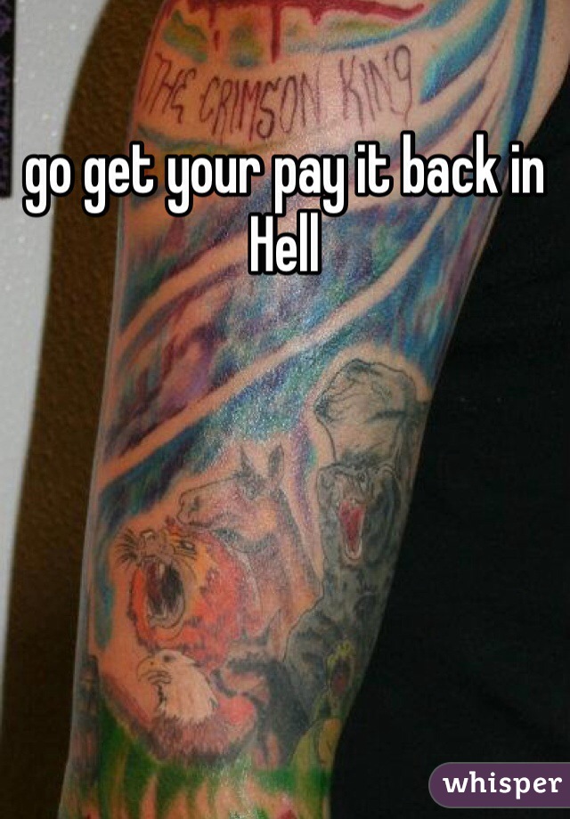 go get your pay it back in Hell