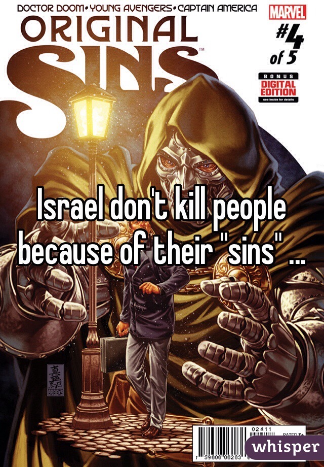 Israel don't kill people because of their "sins" ...