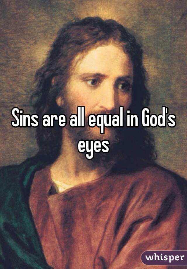 Sins are all equal in God's eyes