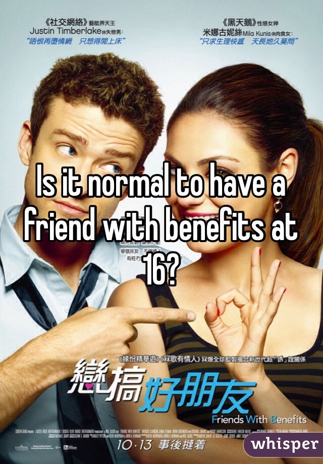 Is it normal to have a friend with benefits at 16?