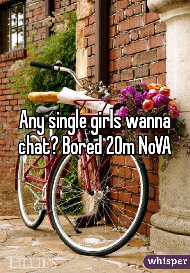 Any single girls wanna chat? Bored 20m NoVA
