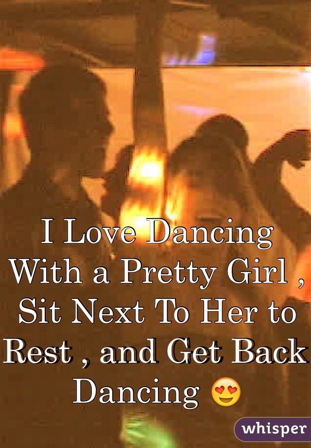 I Love Dancing With a Pretty Girl , Sit Next To Her to Rest , and Get Back Dancing 😍