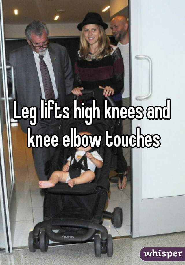 Leg lifts high knees and knee elbow touches