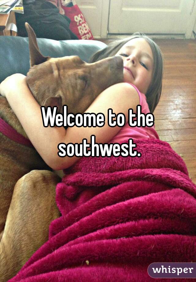 Welcome to the southwest.