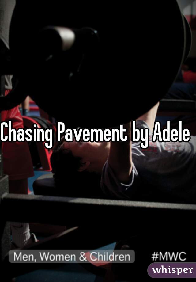 Chasing Pavement by Adele 