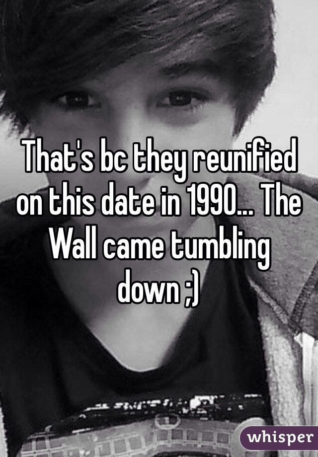 That's bc they reunified on this date in 1990... The Wall came tumbling down ;)