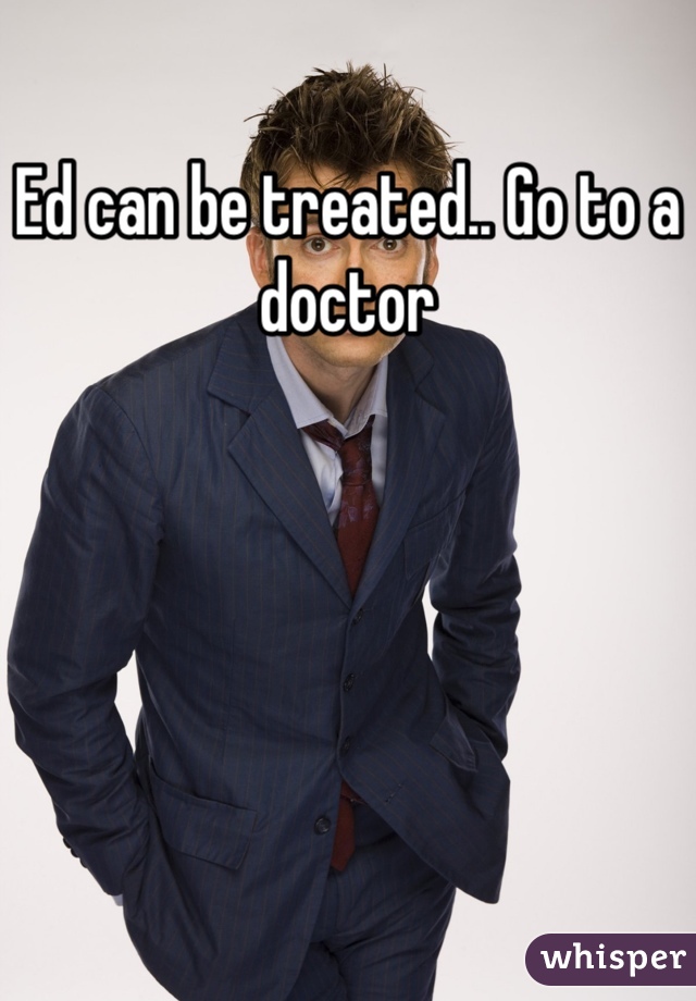 Ed can be treated.. Go to a doctor