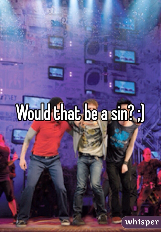 Would that be a sin? ;)