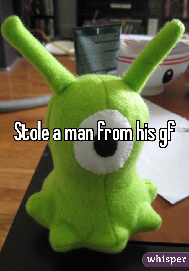 Stole a man from his gf