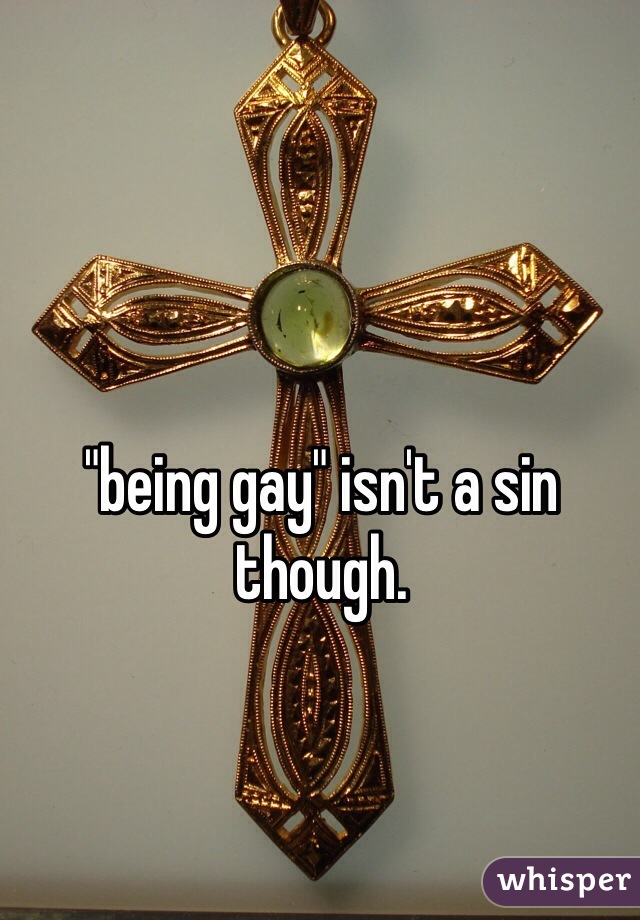 "being gay" isn't a sin though.