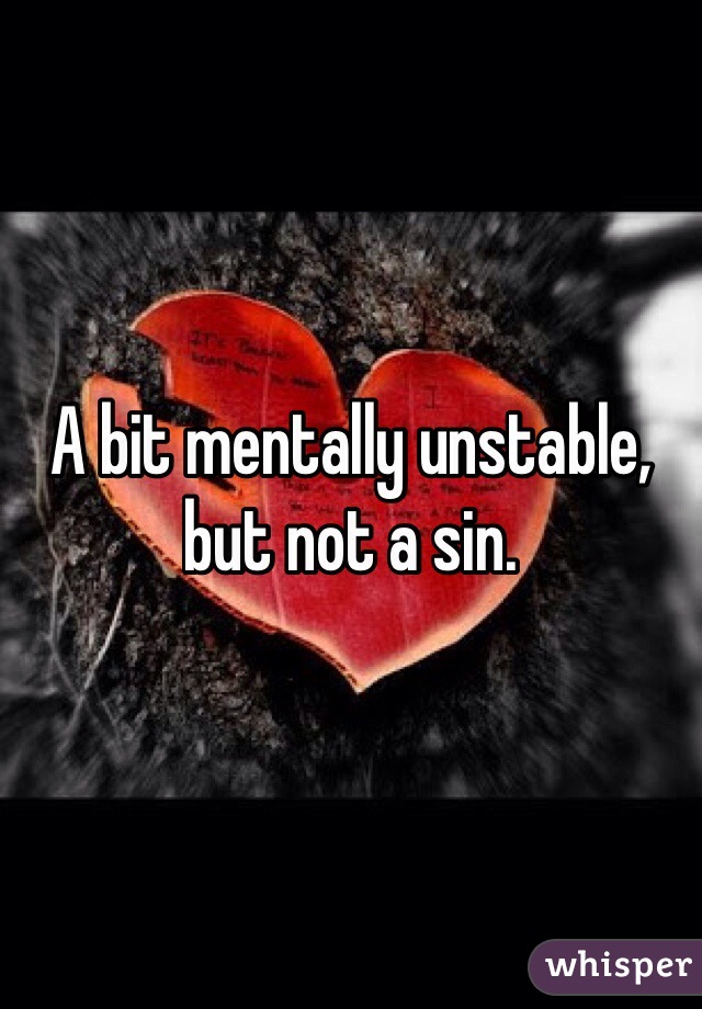 A bit mentally unstable, but not a sin. 