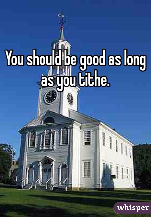 You should be good as long as you tithe.