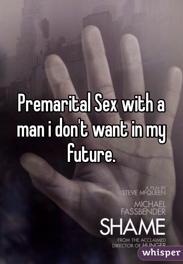 Premarital Sex with a man i don't want in my future. 