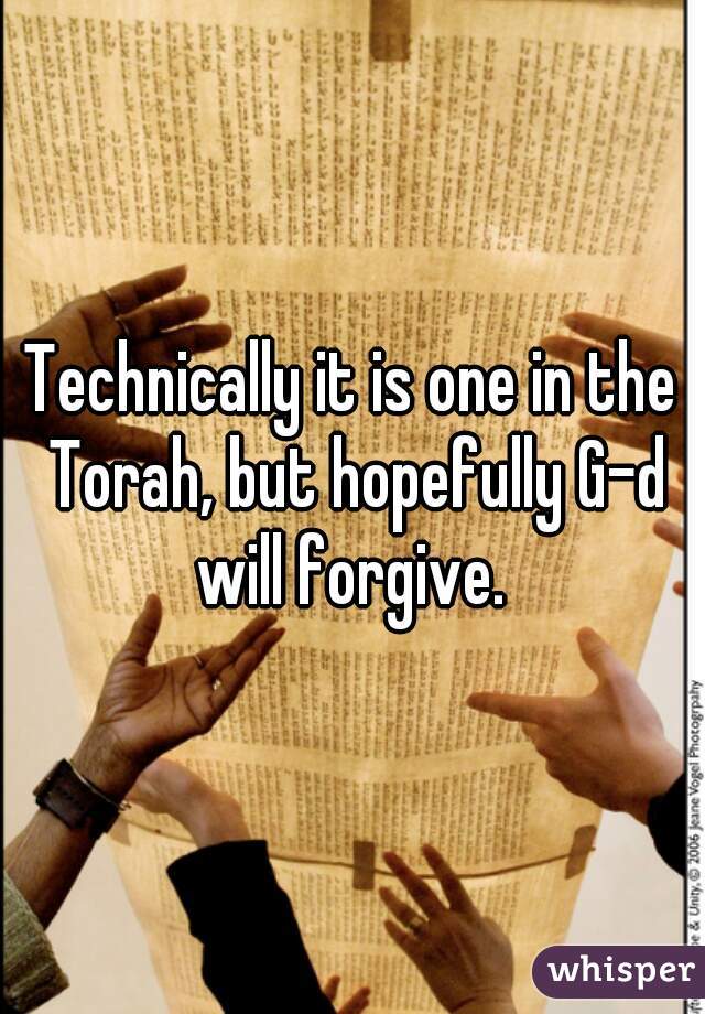 Technically it is one in the Torah, but hopefully G-d will forgive. 