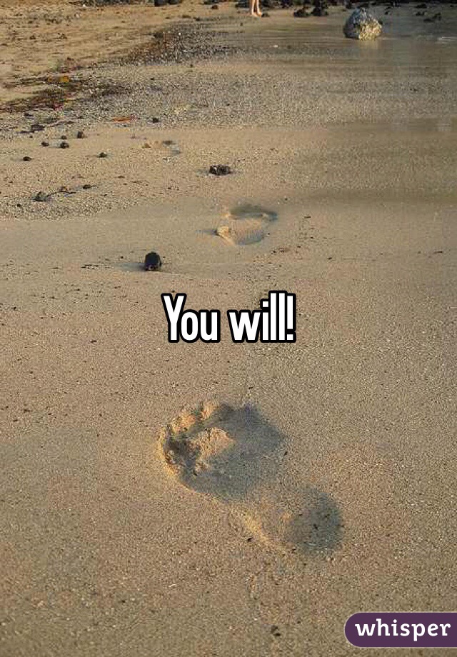 You will!