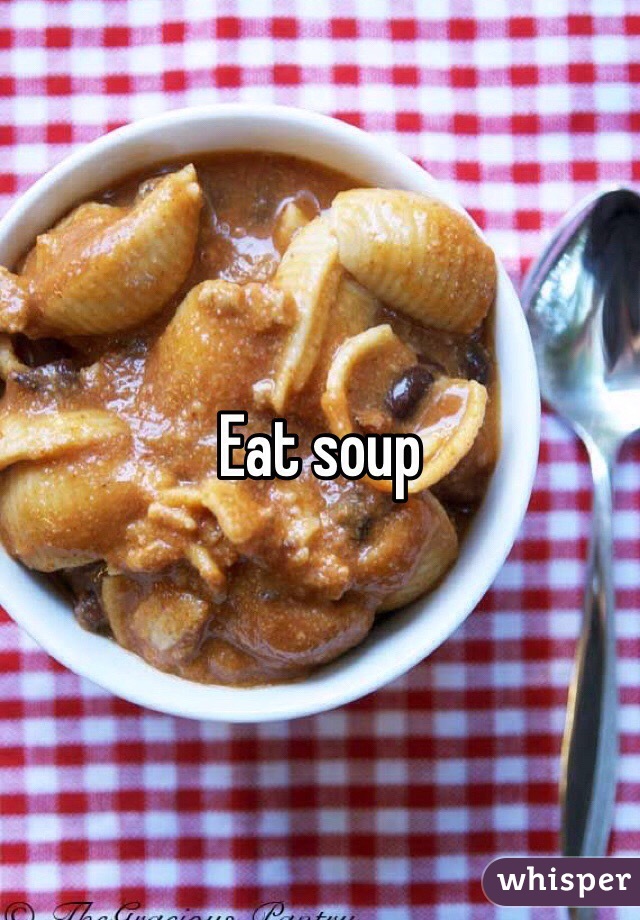 Eat soup