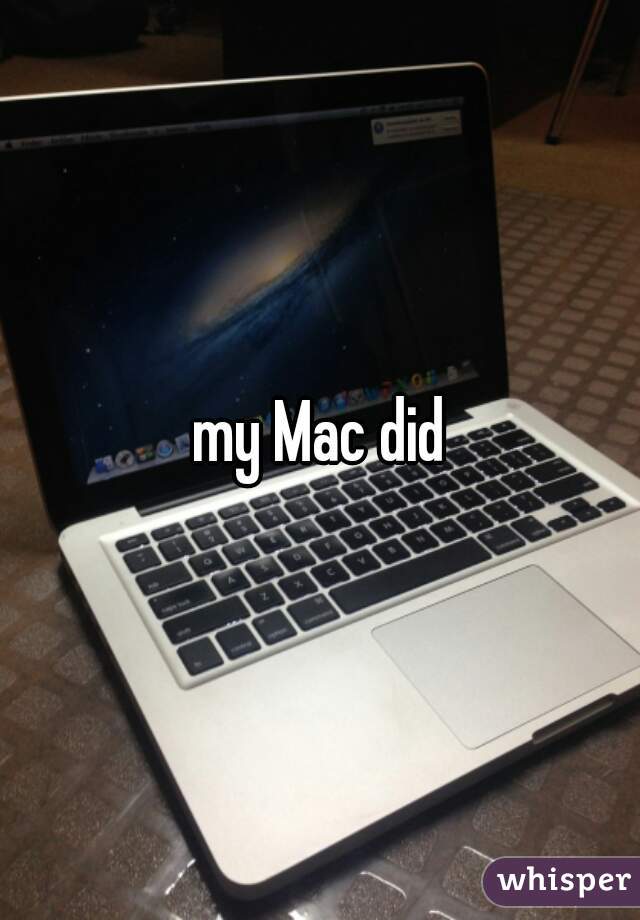 my Mac did