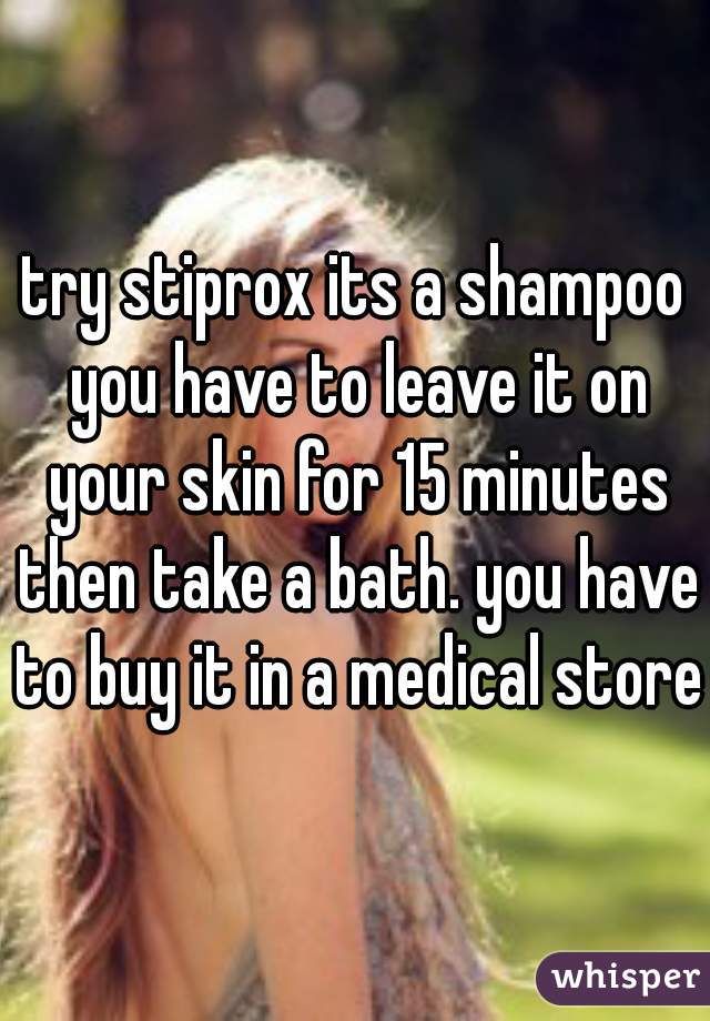 try stiprox its a shampoo you have to leave it on your skin for 15 minutes then take a bath. you have to buy it in a medical store