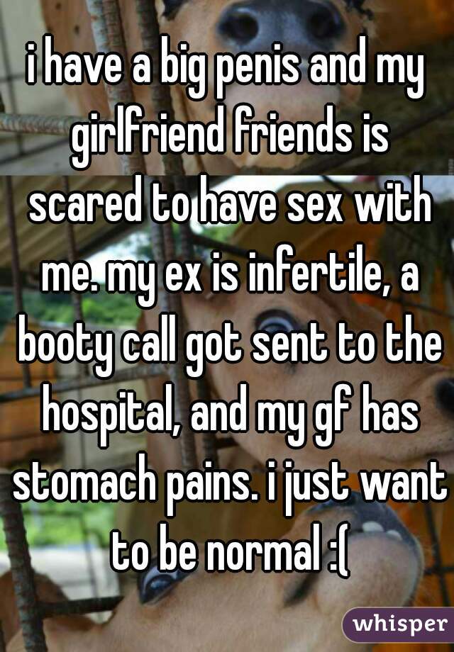 i have a big penis and my girlfriend friends is scared to have sex with image pic
