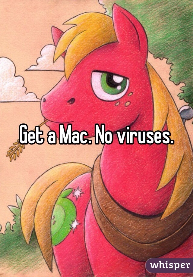 Get a Mac. No viruses. 