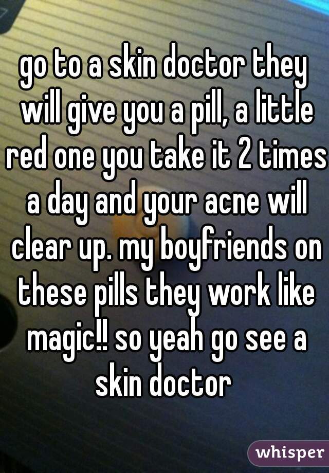 go to a skin doctor they will give you a pill, a little red one you take it 2 times a day and your acne will clear up. my boyfriends on these pills they work like magic!! so yeah go see a skin doctor 